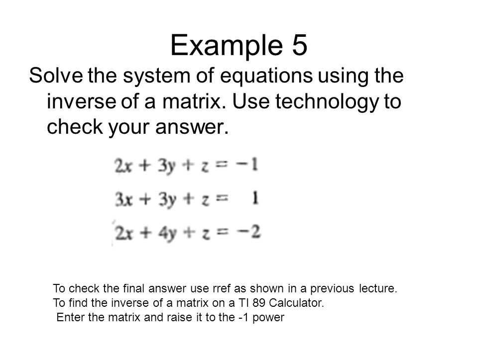 Example 5 Solve the system of equations using the inverse of a matrix.