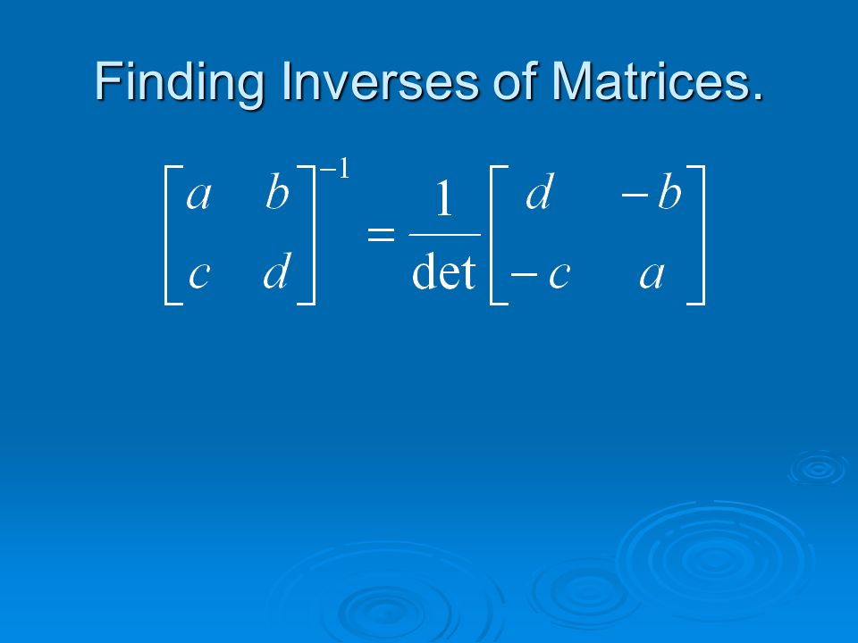 Finding Inverses of Matrices.