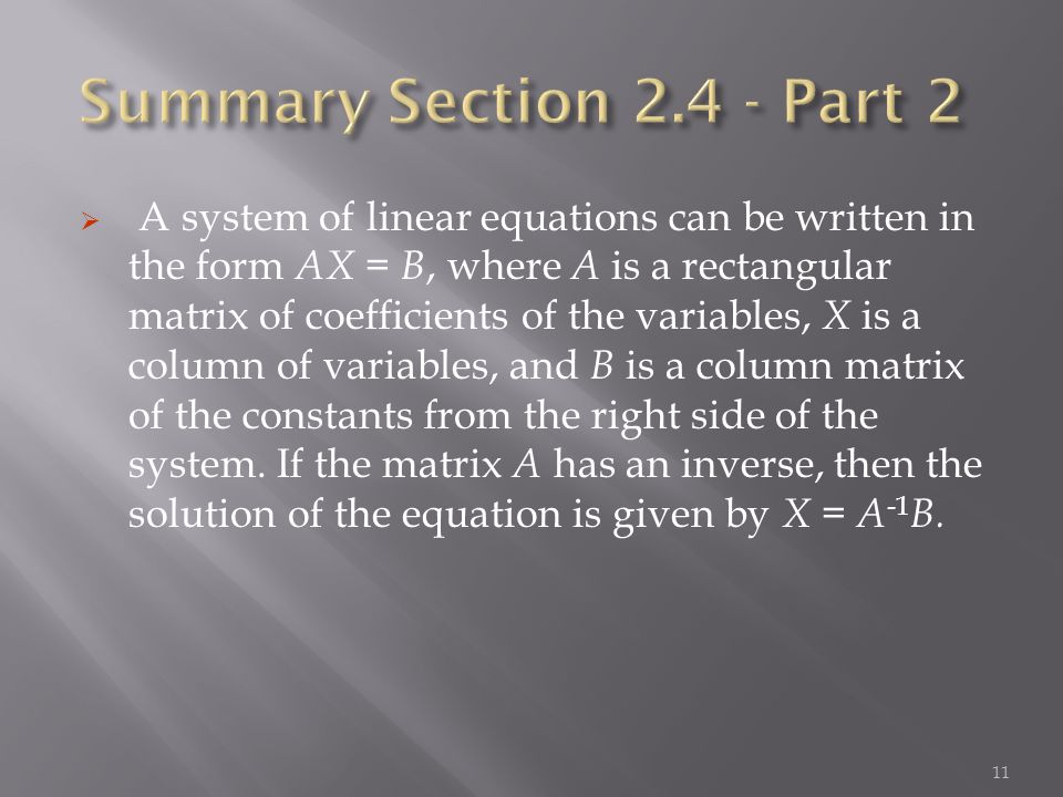  A system of linear equations can be written in the form AX = B, where A is a rectangular matrix of coefficients of the variables, X is a column of variables, and B is a column matrix of the constants from the right side of the system.