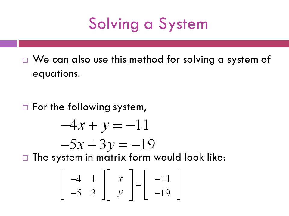 Solving a System  We can also use this method for solving a system of equations.