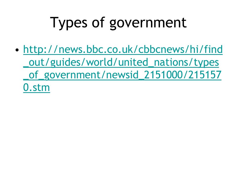 Types of government   _out/guides/world/united_nations/types _of_government/newsid_ / stmhttp://news.bbc.co.uk/cbbcnews/hi/find _out/guides/world/united_nations/types _of_government/newsid_ / stm