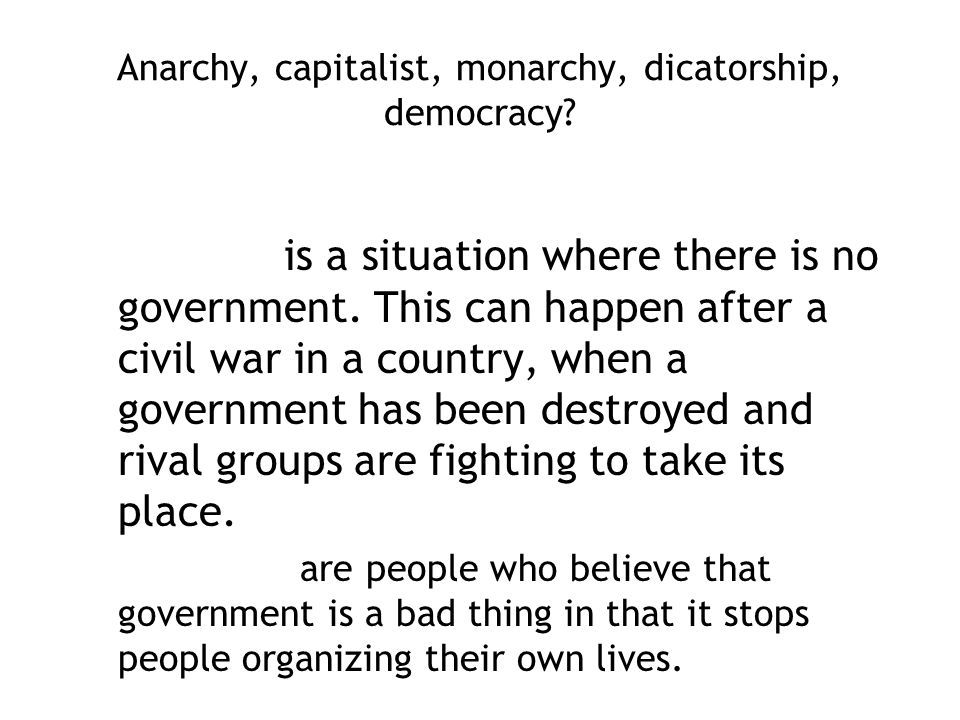 Anarchy is a situation where there is no government.