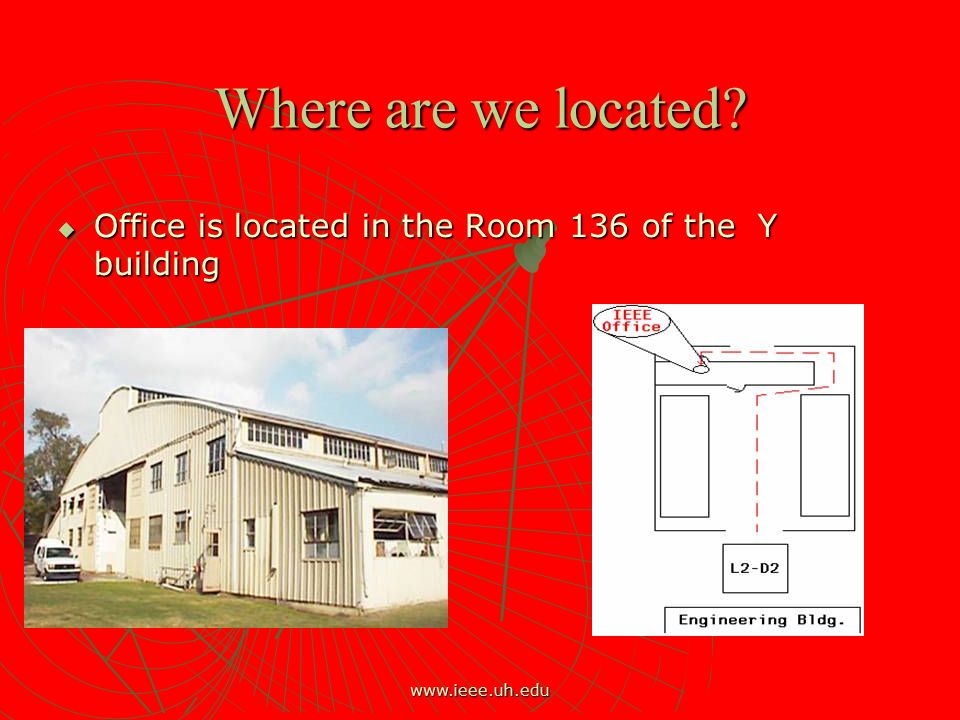 Where are we located  Office is located in the Room 136 of the Y building