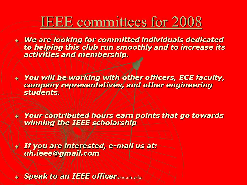 IEEE committees for 2008  We are looking for committed individuals dedicated to helping this club run smoothly and to increase its activities and membership.