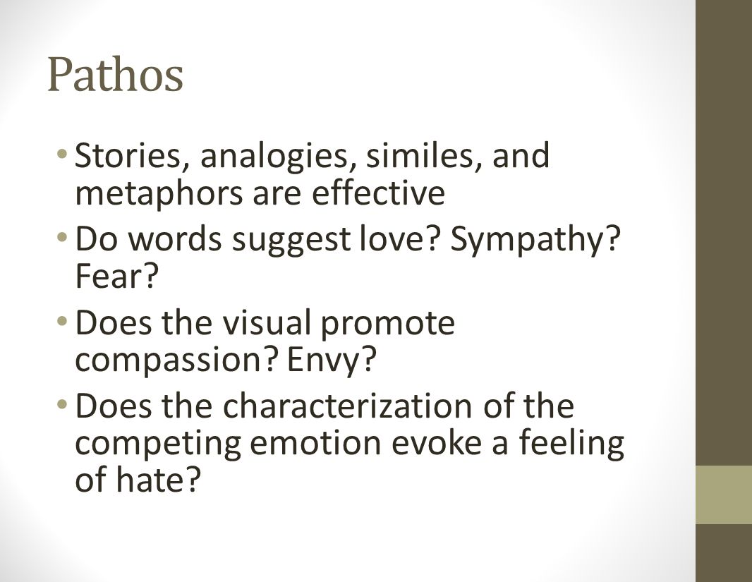 Pathos Stories, analogies, similes, and metaphors are effective Do words suggest love.