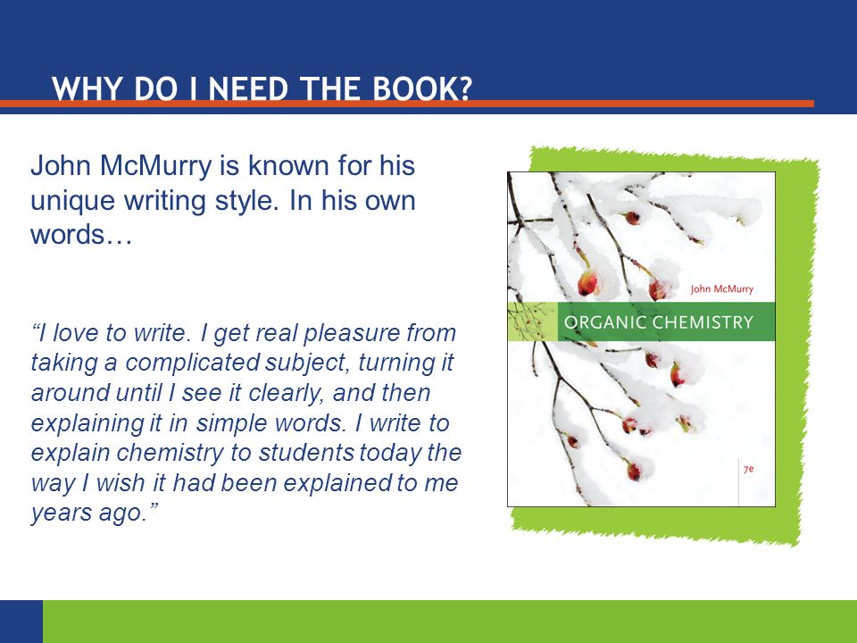 WHY DO I NEED THE BOOK. John McMurry is known for his unique writing style.