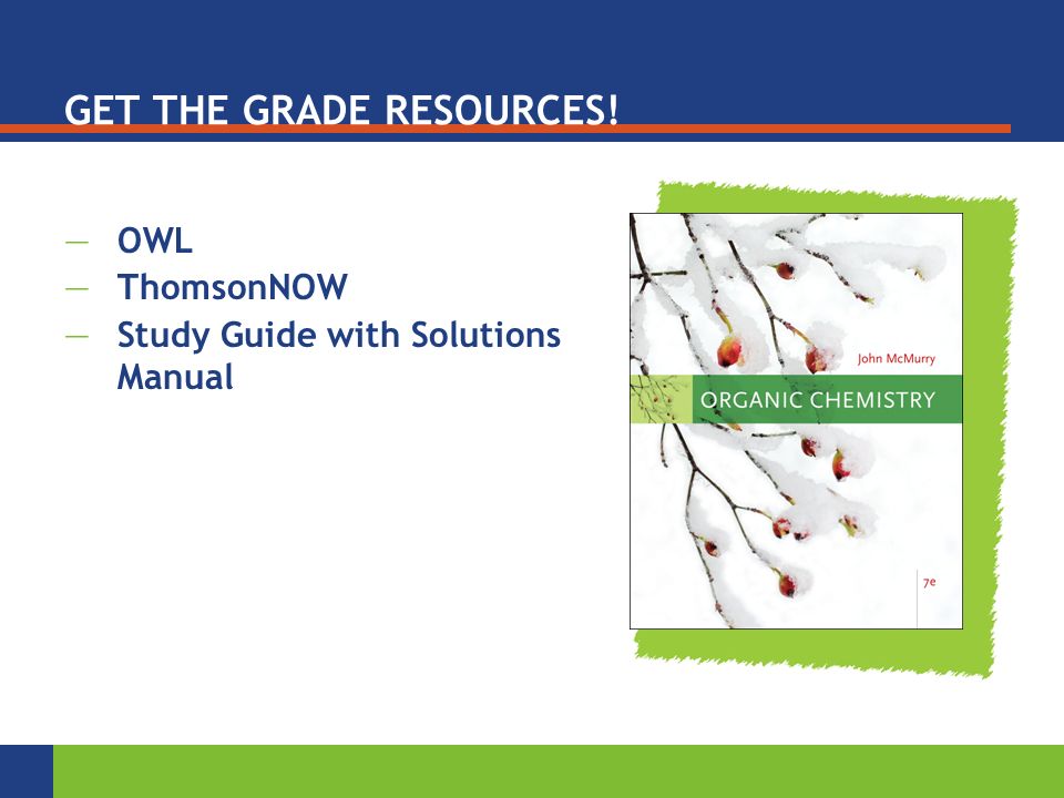 GET THE GRADE RESOURCES! —OWL —ThomsonNOW —Study Guide with Solutions Manual