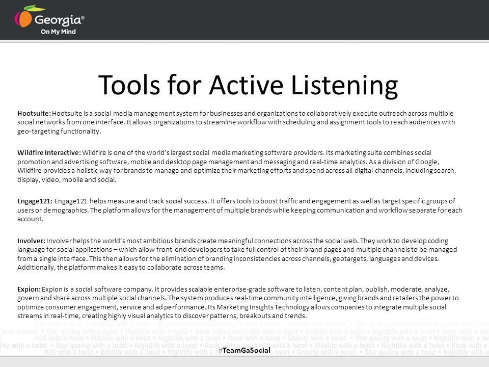 Tools for Active Listening Hootsuite: Hootsuite is a social media management system for businesses and organizations to collaboratively execute outreach across multiple social networks from one interface.