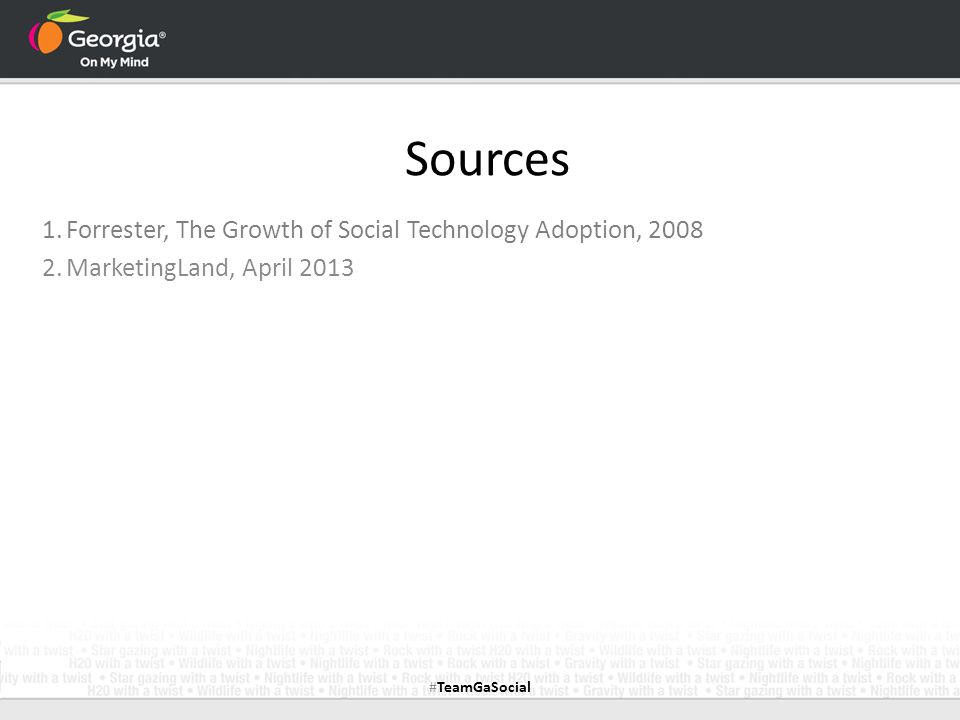 Sources 1.Forrester, The Growth of Social Technology Adoption, MarketingLand, April 2013 #TeamGaSocial