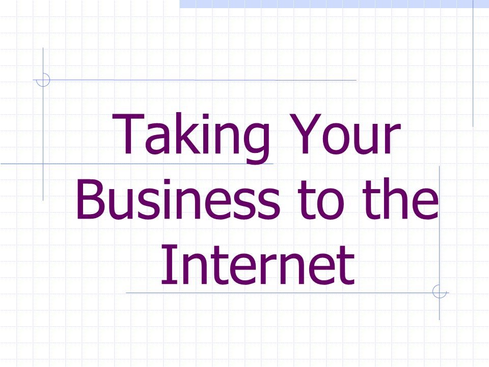 Taking Your Business to the Internet