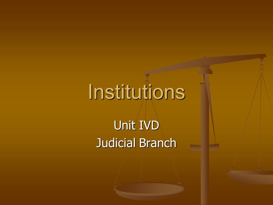 Institutions Unit IVD Judicial Branch