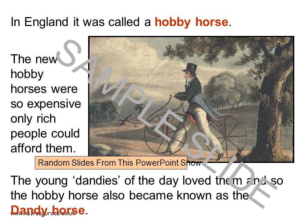 The young ‘dandies’ of the day loved them and so the hobby horse also became known as the Dandy horse.