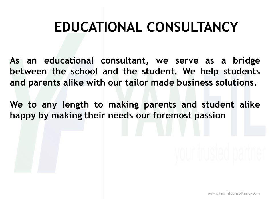 EDUCATIONAL CONSULTANCY As an educational consultant, we serve as a bridge between the school and the student.