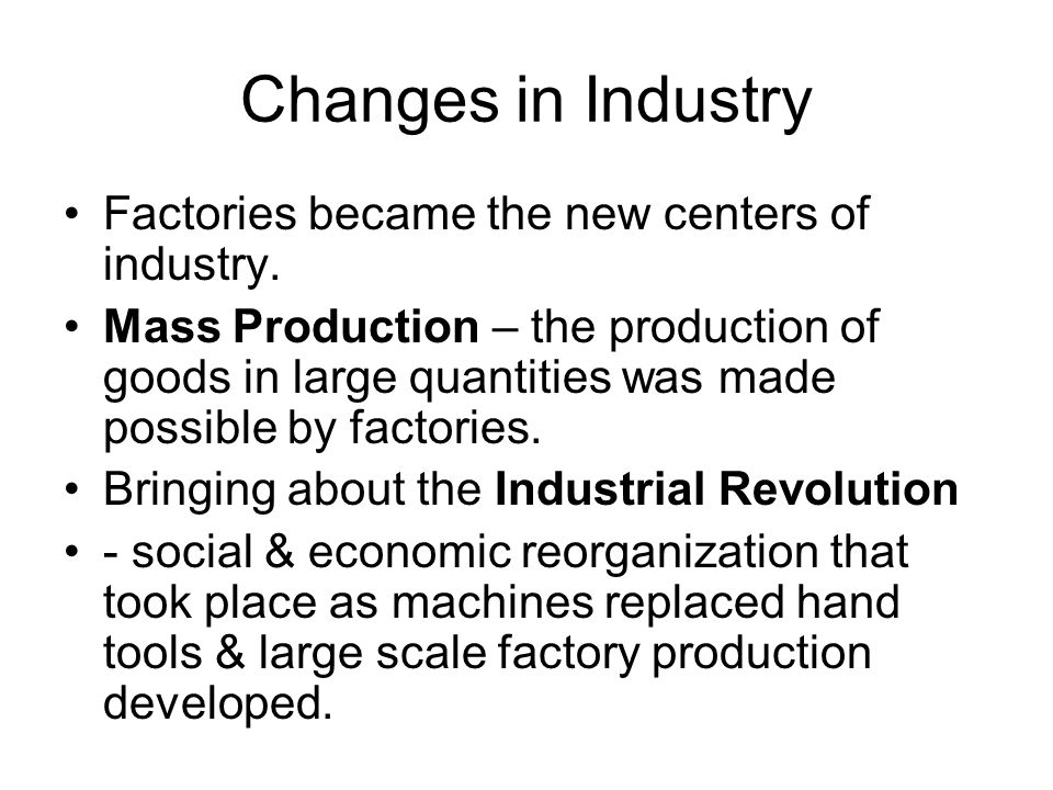 Changes in Industry Factories became the new centers of industry.