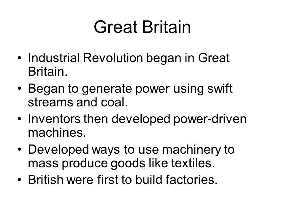 Great Britain Industrial Revolution began in Great Britain.