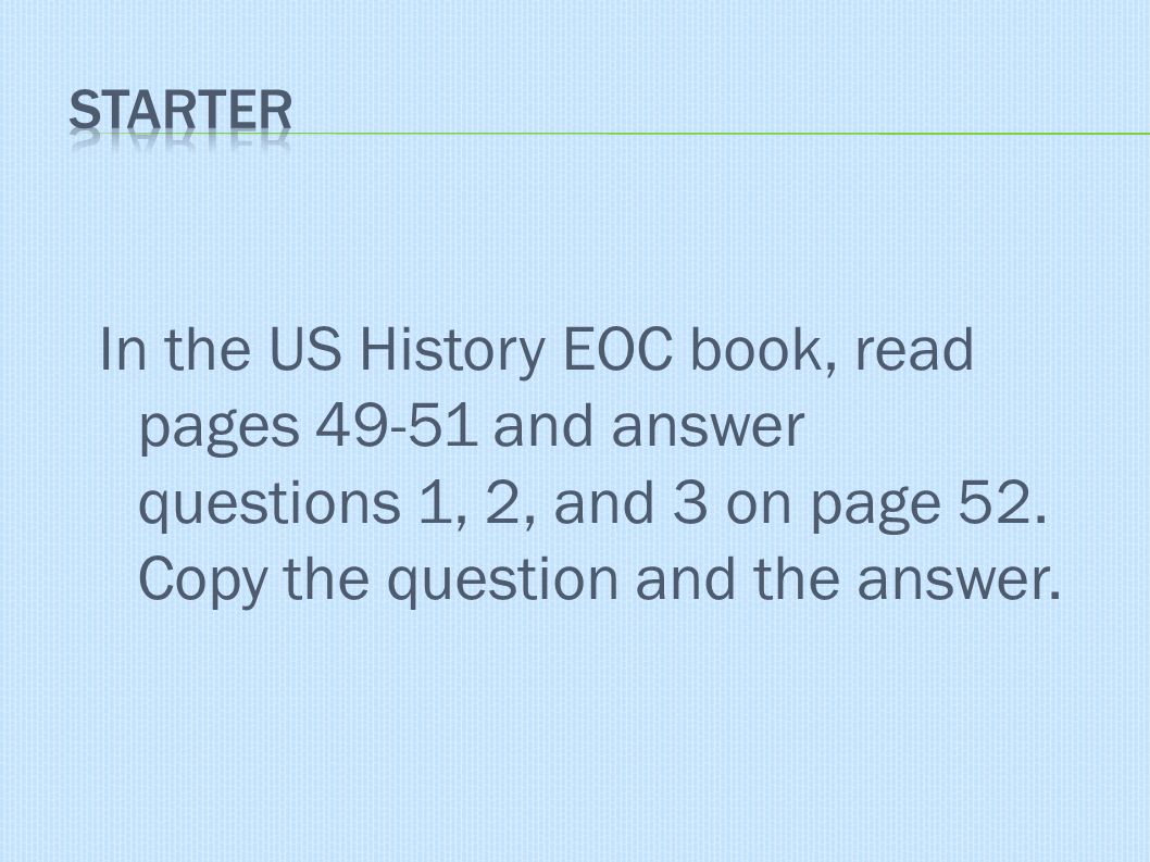 In the US History EOC book, read pages and answer questions 1, 2, and 3 on page 52.