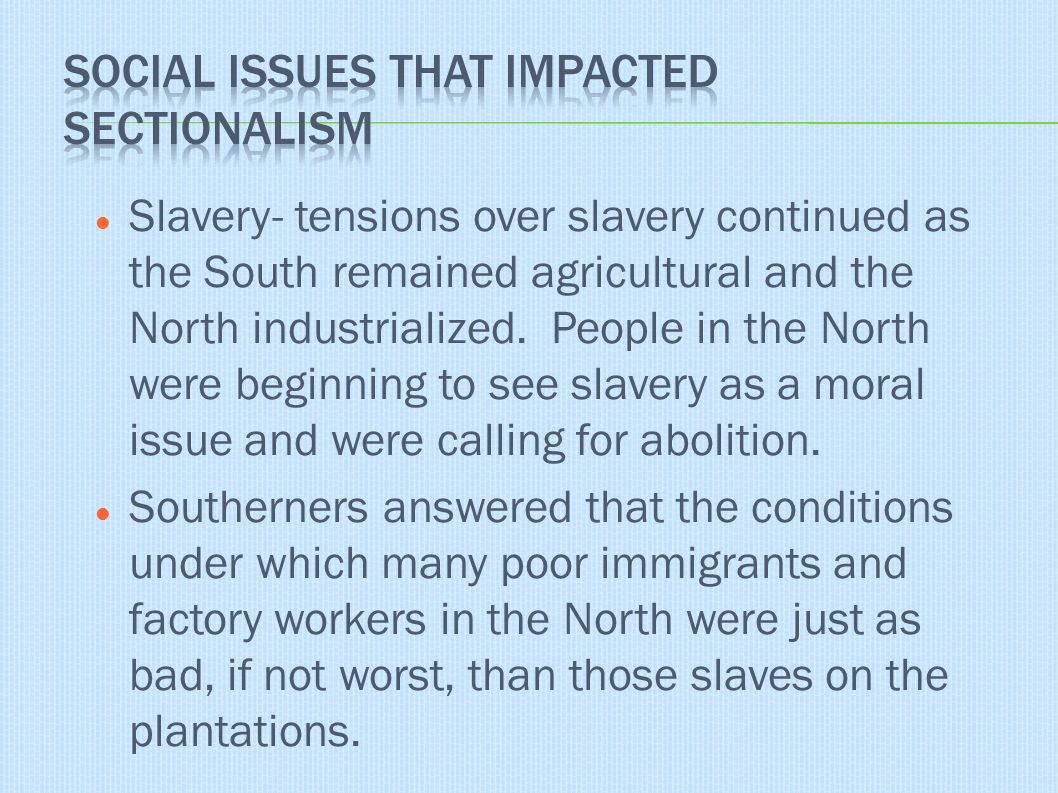 Slavery- tensions over slavery continued as the South remained agricultural and the North industrialized.
