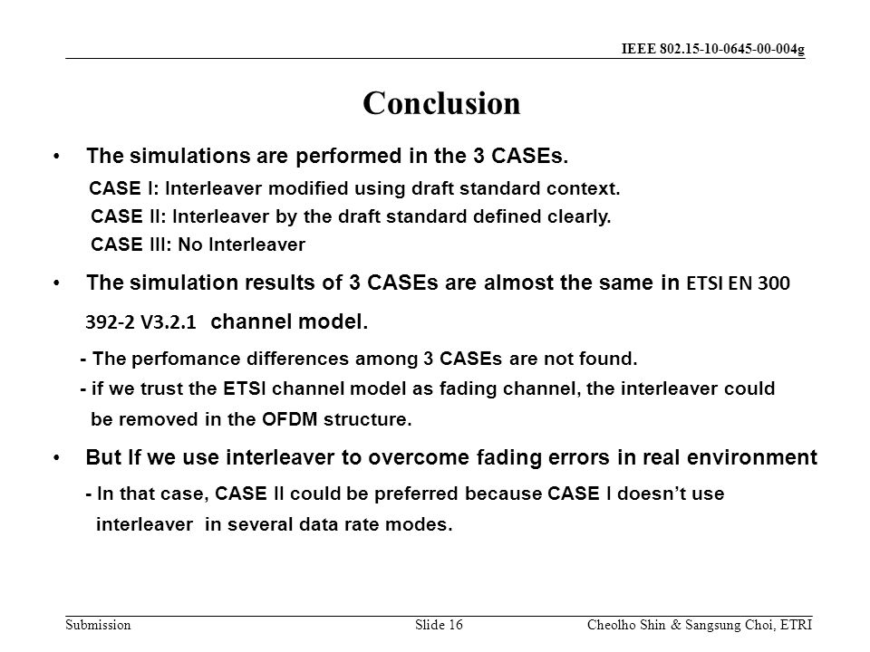 Submission Cheolho Shin & Sangsung Choi, ETRI IEEE g Conclusion Slide 16 The simulations are performed in the 3 CASEs.