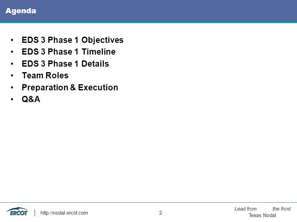Lead from the front Texas Nodal   2 Agenda EDS 3 Phase 1 Objectives EDS 3 Phase 1 Timeline EDS 3 Phase 1 Details Team Roles Preparation & Execution Q&A