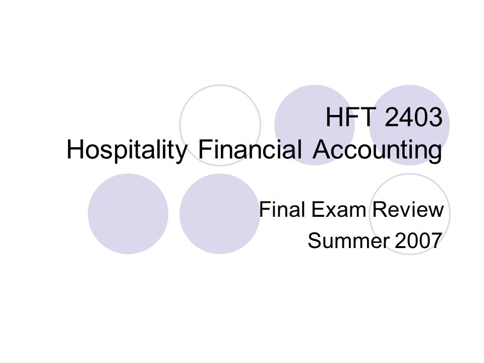 HFT 2403 Hospitality Financial Accounting Final Exam Review Summer 2007