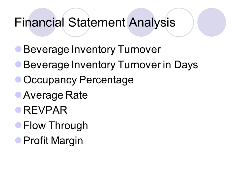 Financial Statement Analysis Beverage Inventory Turnover Beverage Inventory Turnover in Days Occupancy Percentage Average Rate REVPAR Flow Through Profit Margin