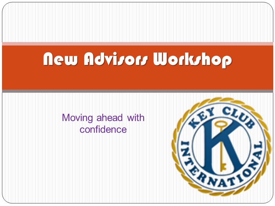 Moving ahead with confidence New Advisors Workshop