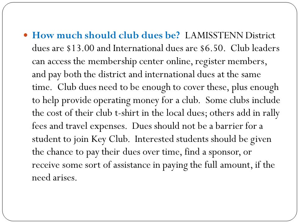 How much should club dues be. LAMISSTENN District dues are $13.00 and International dues are $6.50.