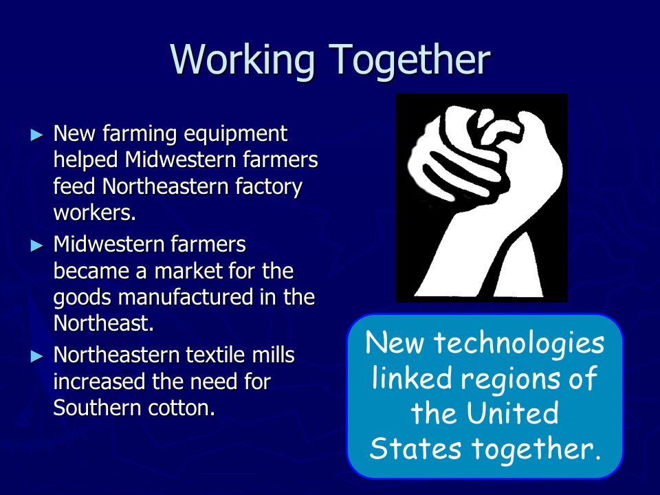 Working Together ► New farming equipment helped Midwestern farmers feed Northeastern factory workers.