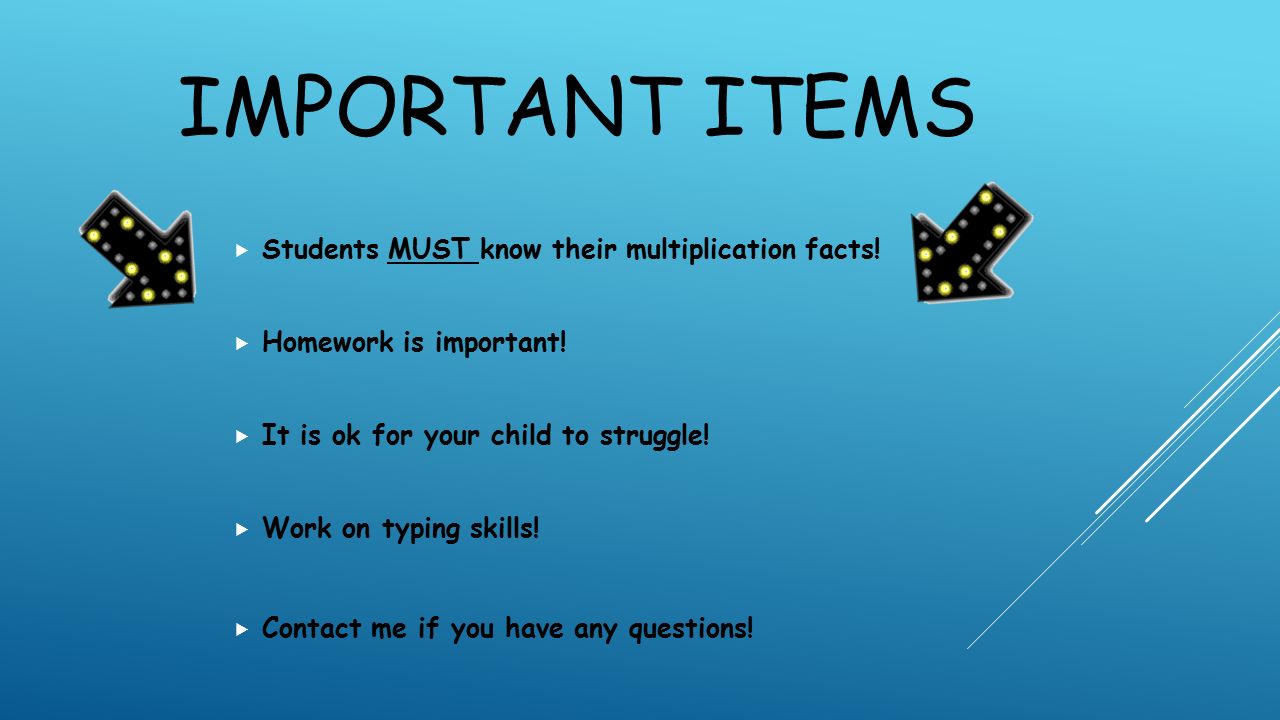 IMPORTANT ITEMS  Students MUST know their multiplication facts.
