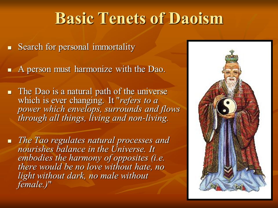 Basic Tenets of Daoism Search for personal immortality Search for personal immortality A person must harmonize with the Dao.