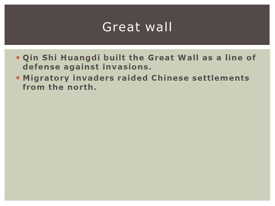  Qin Shi Huangdi built the Great Wall as a line of defense against invasions.