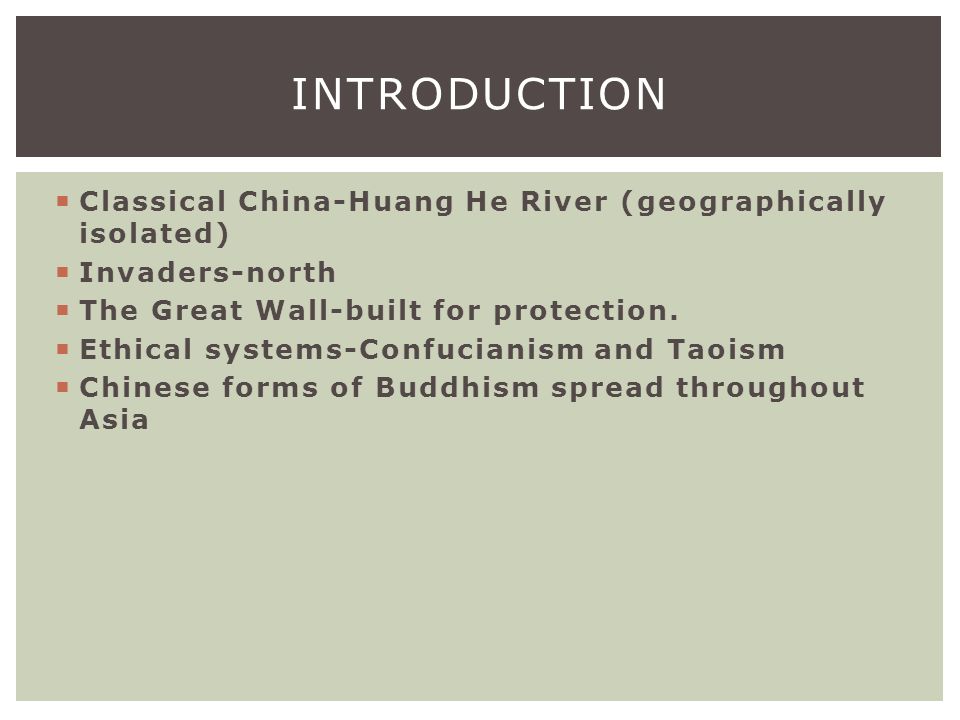  Classical China-Huang He River (geographically isolated)  Invaders-north  The Great Wall-built for protection.