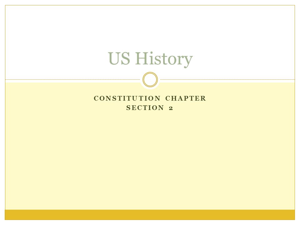 CONSTITUTION CHAPTER SECTION 2 US History