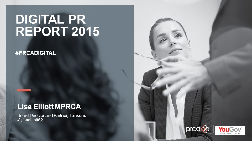 YOUR LOGO DIGITAL PR REPORT 2015 #PRCADIGITAL Lisa Elliott MPRCA Board Director and Partner,