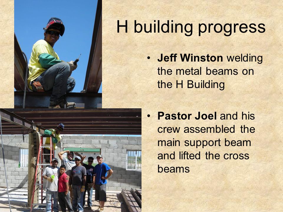 H building progress Jeff Winston welding the metal beams on the H Building Pastor Joel and his crew assembled the main support beam and lifted the cross beams