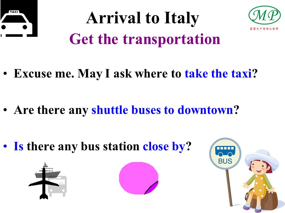 Arrival to Italy Get the transportation Excuse me.