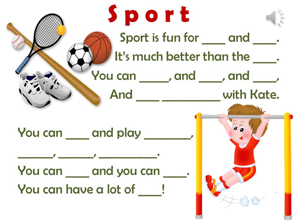 Sport is fun for ____ and ____. It’s much better than the ____.