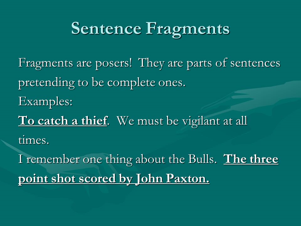 Sentence Fragments Fragments are posers.