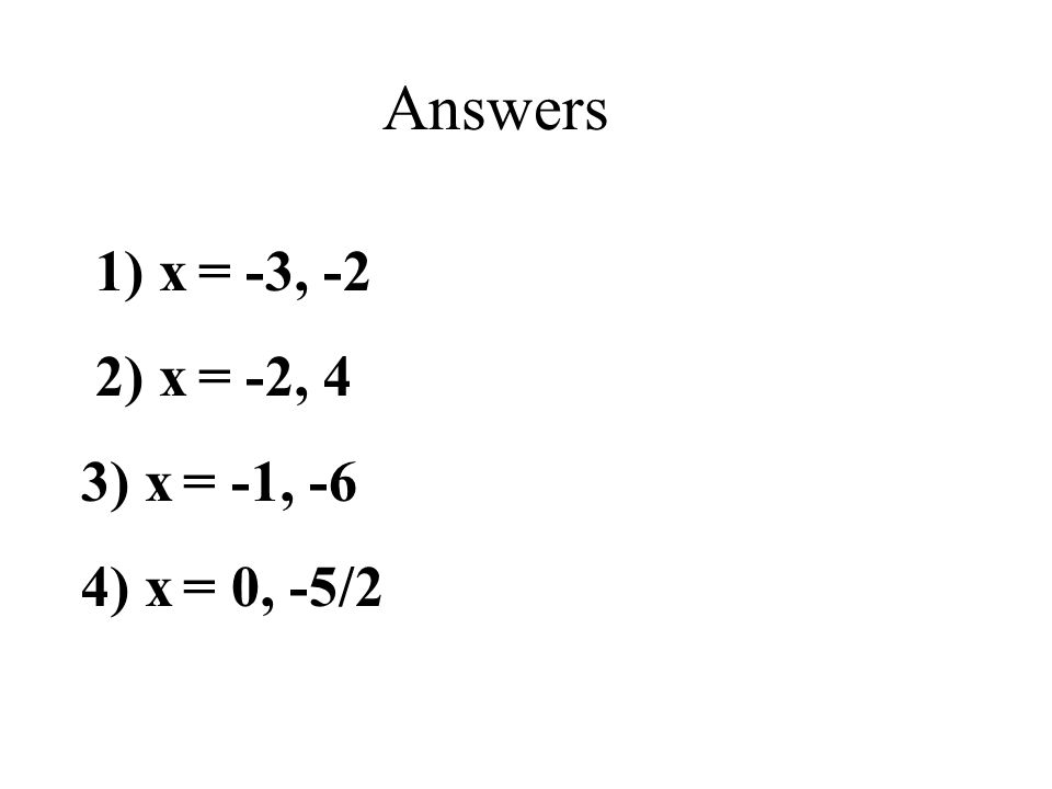 Answers 1) x = -3, -2 2) x = -2, 4 3) x = -1, -6 4) x = 0, -5/2