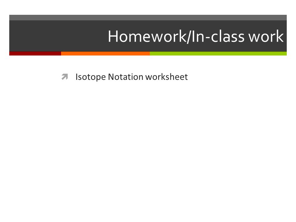 Introduction To Isotopes Nuclear Chemistry Unit Ppt Download 23 Homework In Class Work Isotope Notation Worksheet
