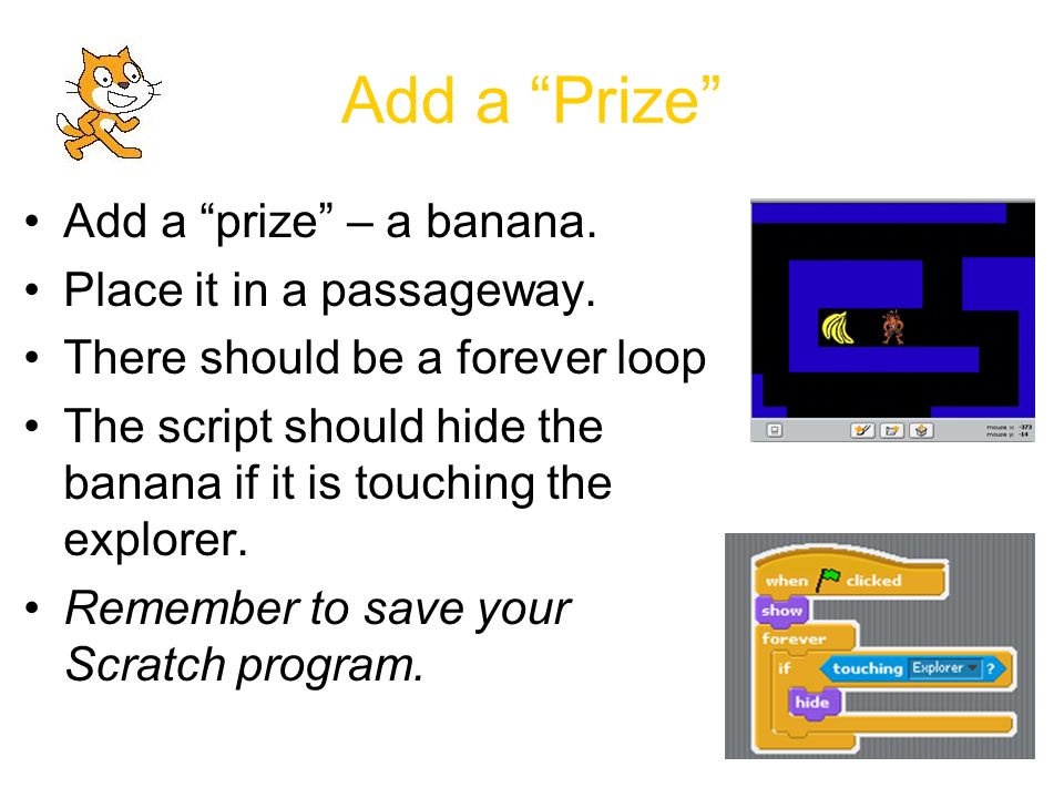 Add a Prize Add a prize – a banana. Place it in a passageway.