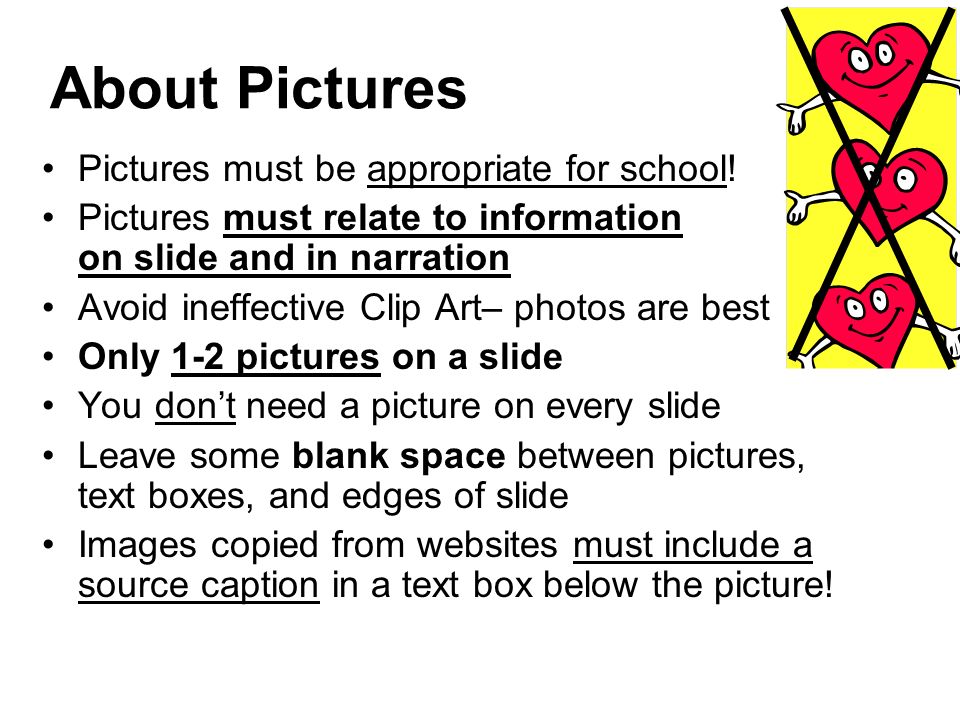 About Pictures Pictures must be appropriate for school.