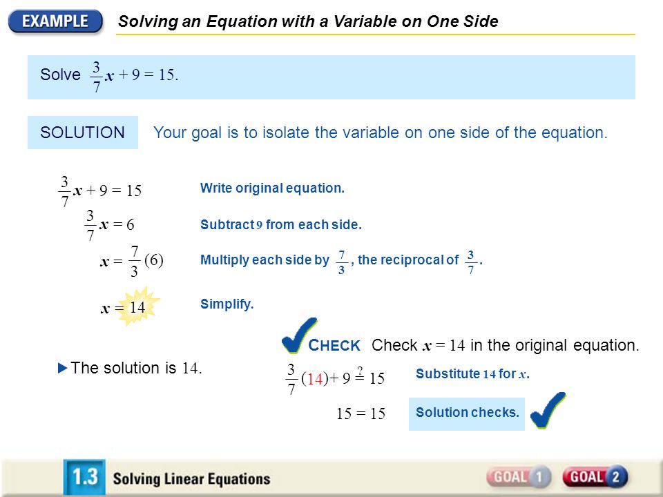 Your goal is to isolate the variable on one side of the equation.