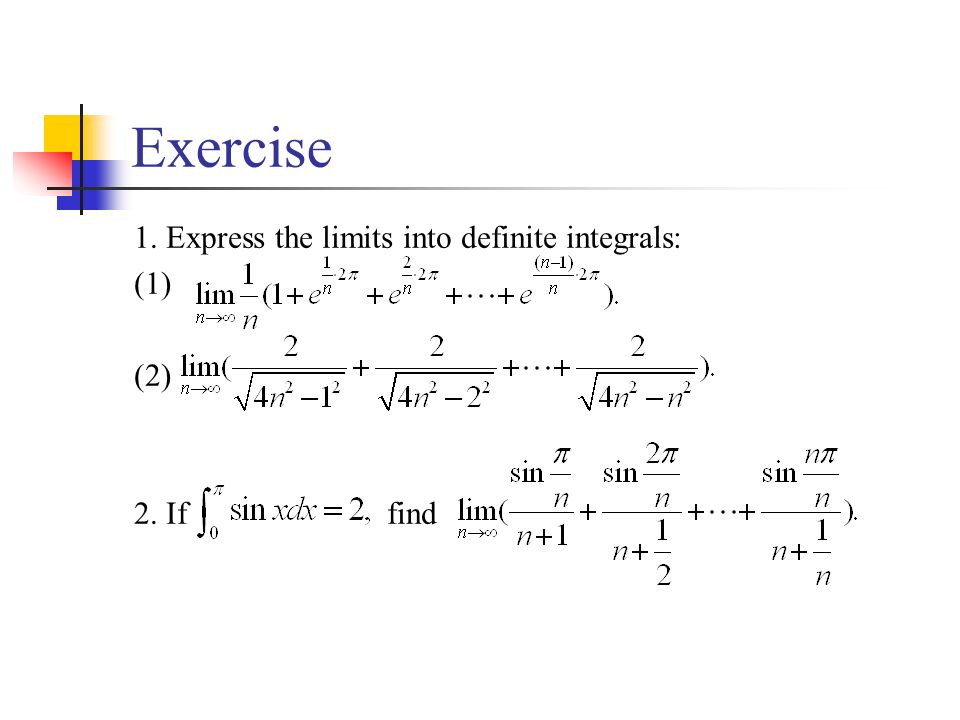 Exercise 1. Express the limits into definite integrals: (1) (2) 2. If find
