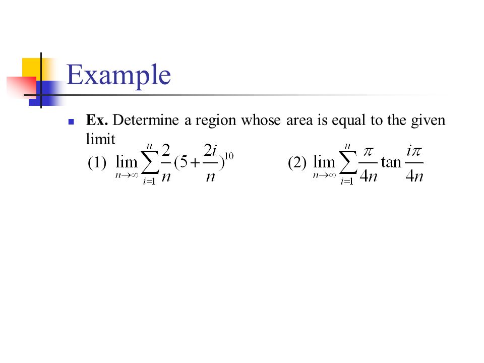 Example Ex. Determine a region whose area is equal to the given limit (1) (2)