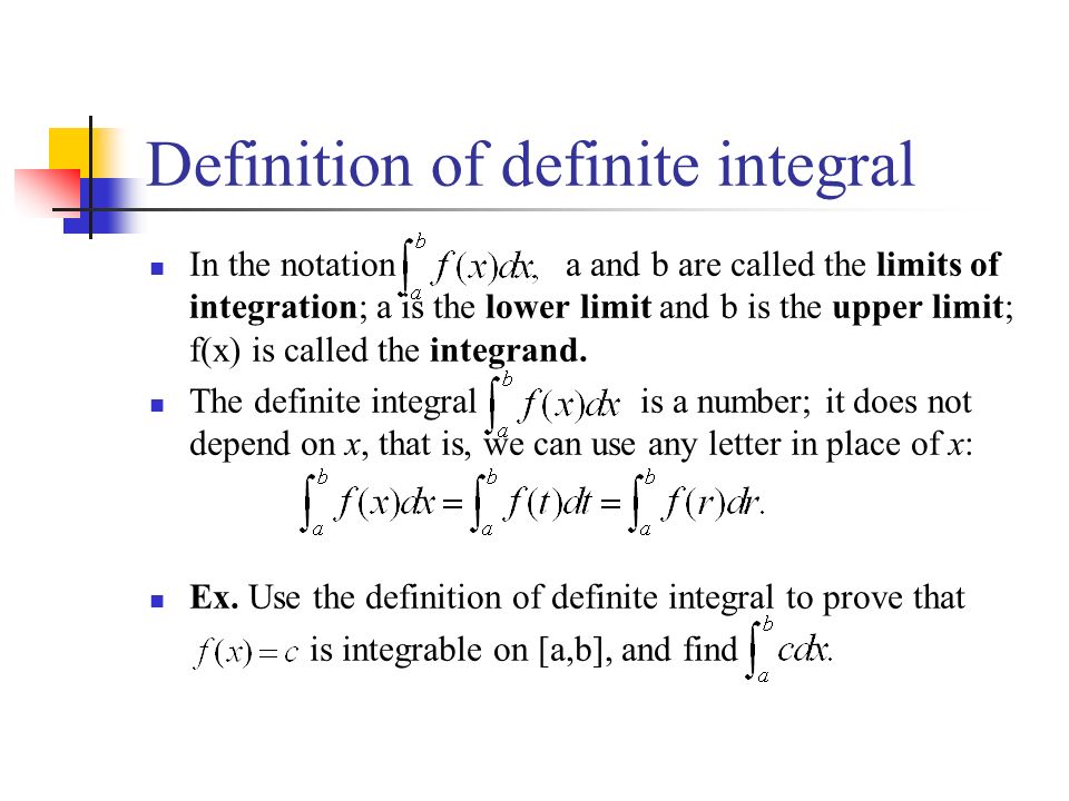 Definition of definite integral In the notation a and b are called the limits of integration; a is the lower limit and b is the upper limit; f(x) is called the integrand.