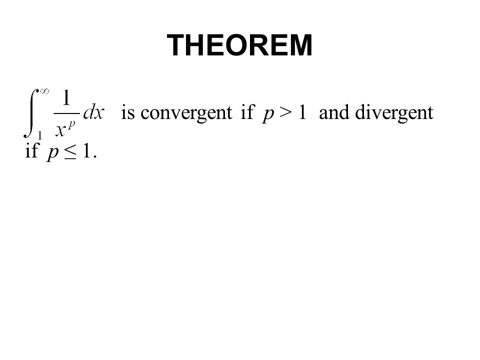 THEOREM is convergent if p > 1 and divergent if p ≤ 1.