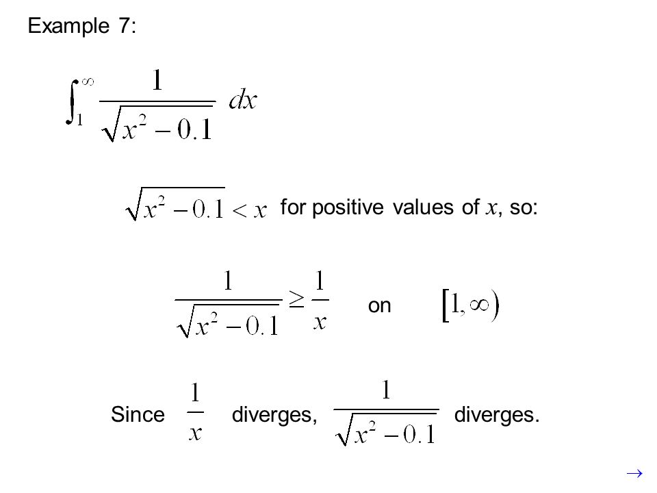 Example 7: for positive values of x, so: Since diverges, diverges. on