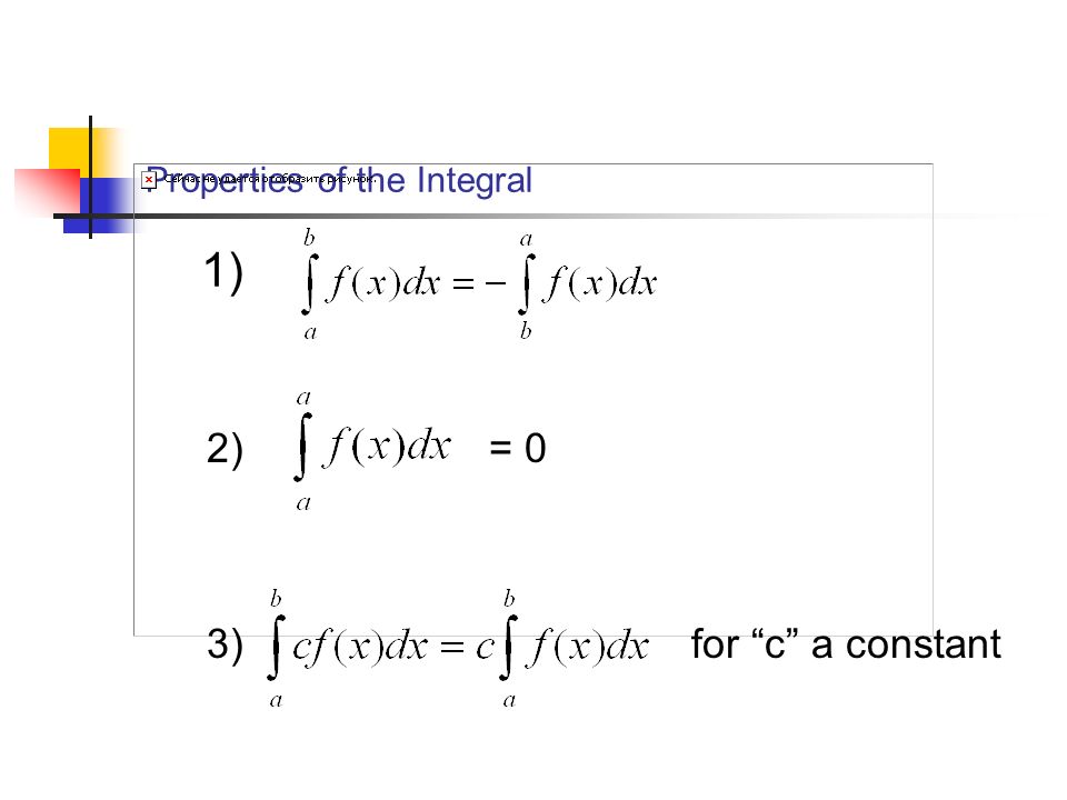 Properties of the Integral 1) 2) = 0 3) for c a constant