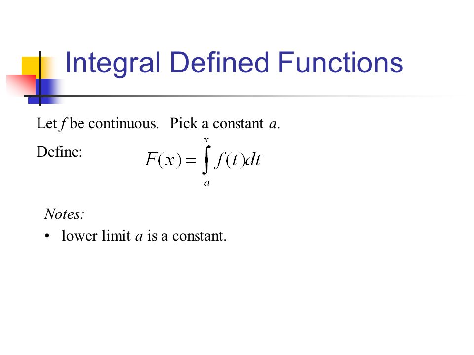 Integral Defined Functions Let f be continuous. Pick a constant a.
